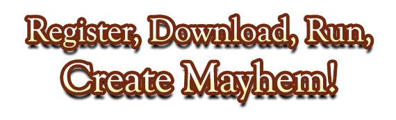 Register, Download, Run, Create Mayhem!